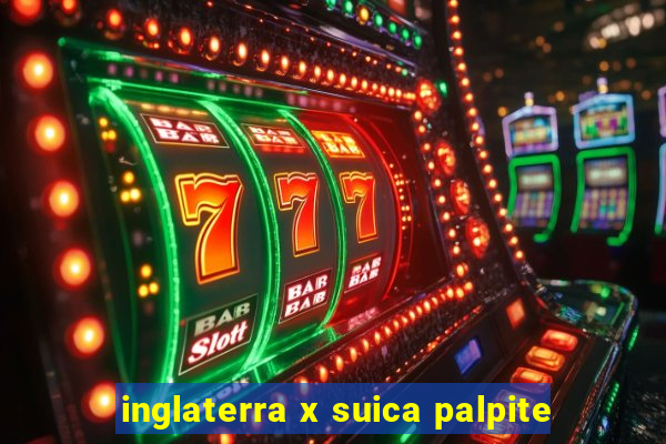 inglaterra x suica palpite